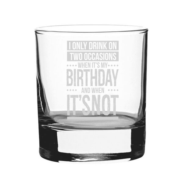 I Only Drink On Two Occasions, When It's My Birthday And When It's Not - Engraved Novelty Whisky Tumbler - Image 2