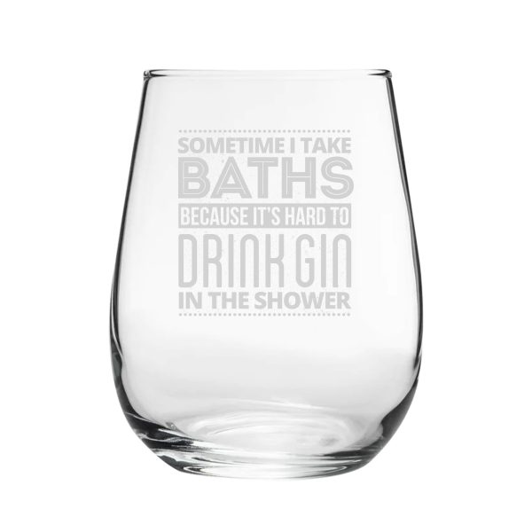 Sometimes I Take Baths Because It's Hard To Drink Gin In The Shower - Engraved Novelty Stemless Gin Tumbler - Image 2